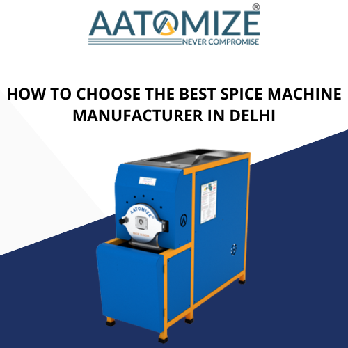 How to Choose the Best Spice Machine Manufacturer in Delhi